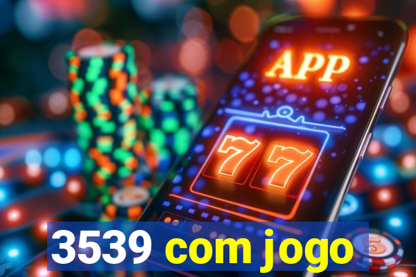 3539 com jogo